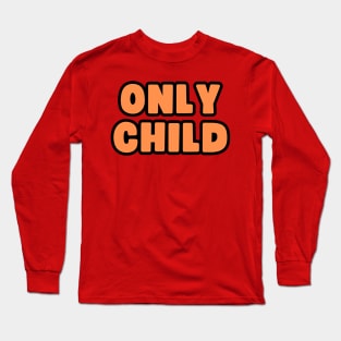 Only Child Long Sleeve T-Shirt